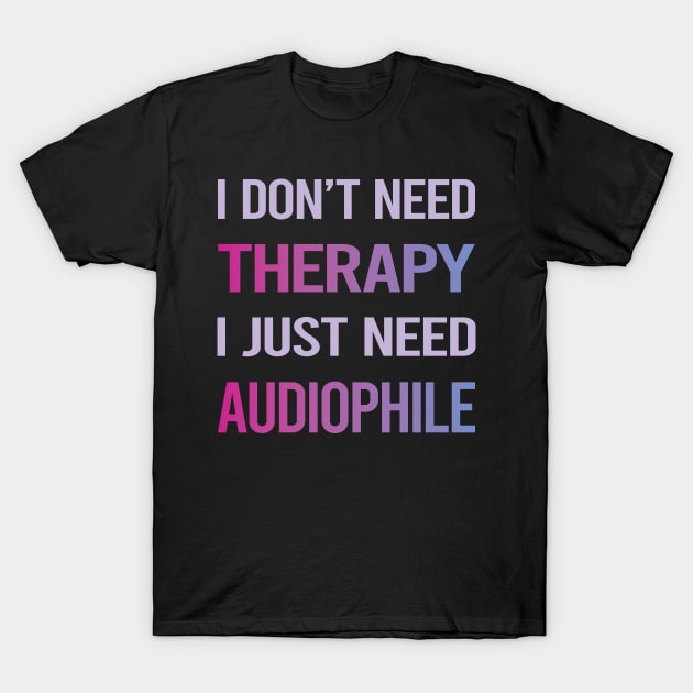 Funny Therapy Audiophile T-Shirt by lainetexterbxe49